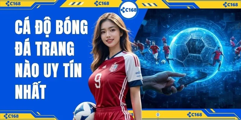 Cá độ bóng đá trang nào uy tín nhất