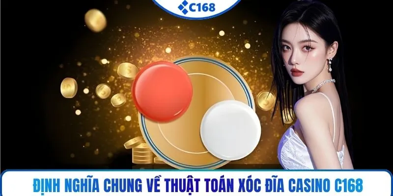Định nghĩa chung về thuật toán xóc đĩa casino C168