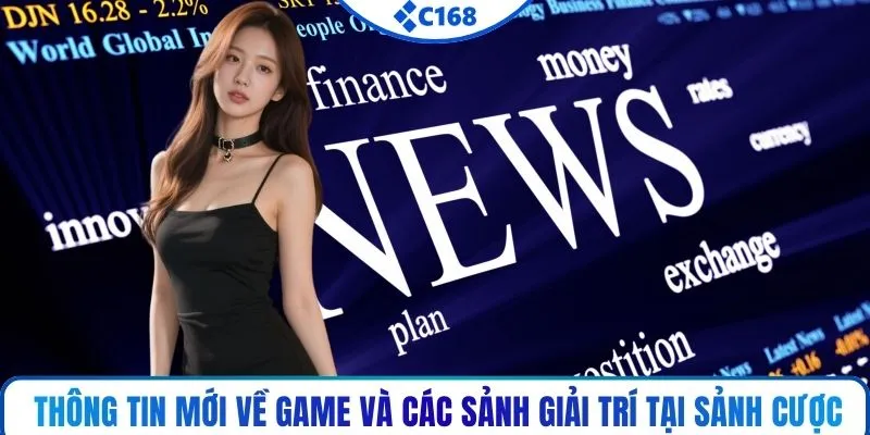 Thông tin mới về game và các sảnh giải trí tại sảnh cược